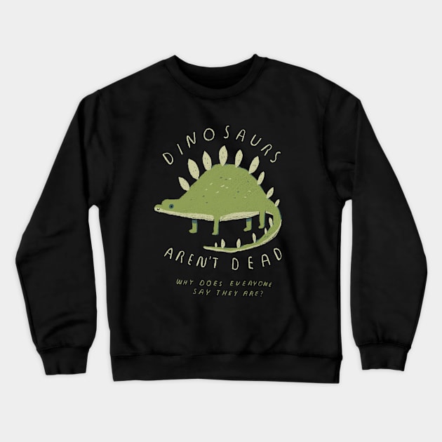 dinosaurs aren't dead Crewneck Sweatshirt by Louisros